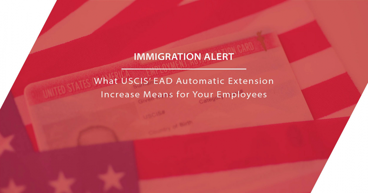 What USCIS’ EAD Automatic Extension Increase Means for Your Employees
