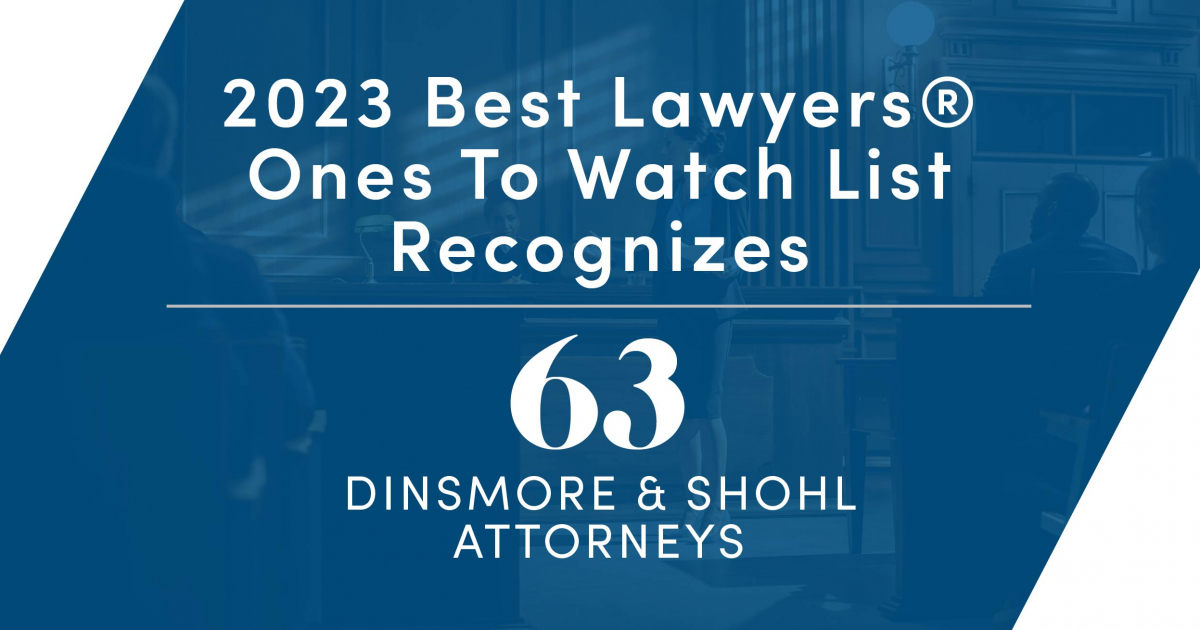 Best Lawyers® 2023 Names 63 Dinsmore Attorneys “Ones to Watch”
