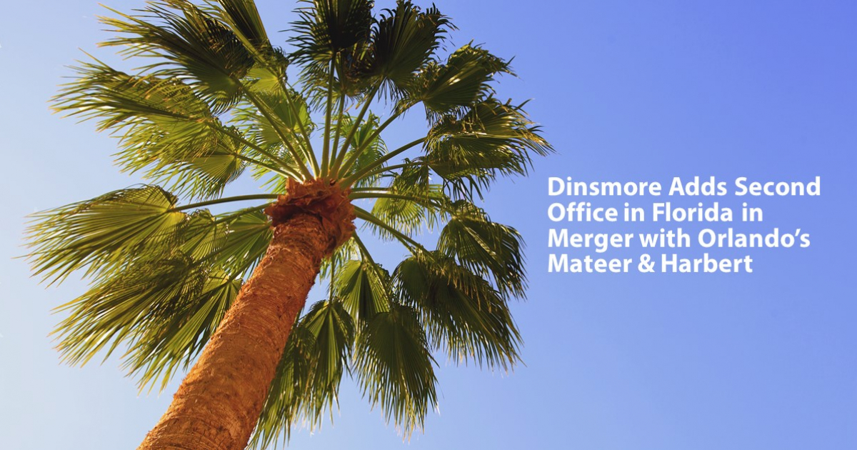 Dinsmore Adds Second Office in Florida in Merger with Orlando’s Mateer