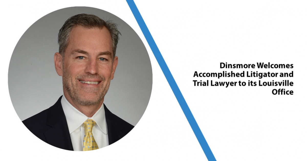 Dinsmore Litigator and Trial Lawyer to its