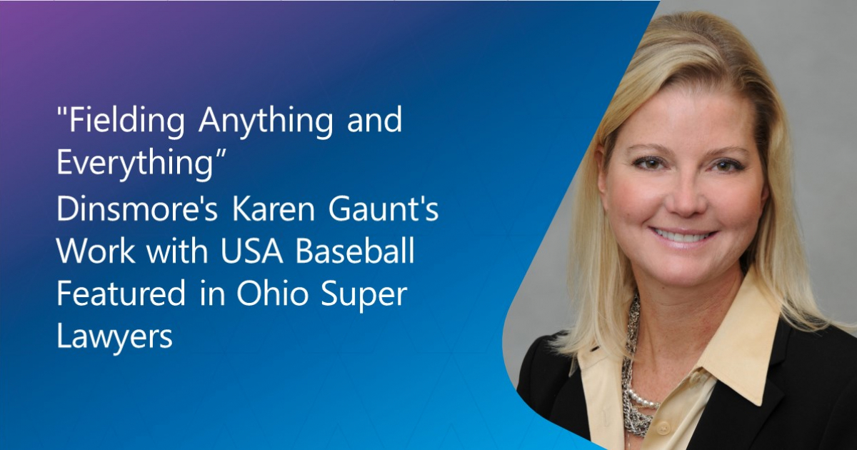 “Fielding Anything and Everything” Dinsmore’s Karen Gaunt’s Work with