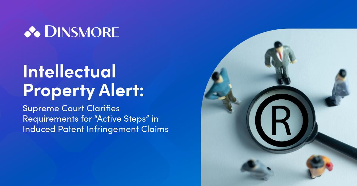 Supreme Court Clarifies Requirements for “Active Steps” in Induced Patent Infringement Claims