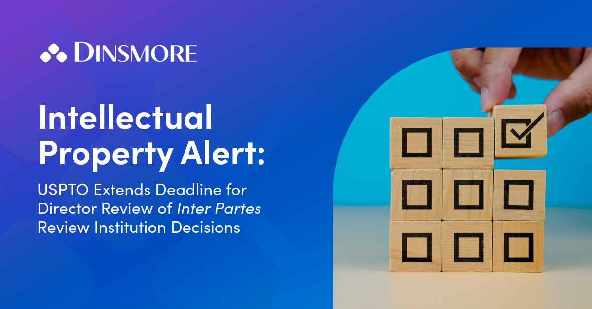 USPTO Extends Deadline for Director Review of Inter Partes Review Institution Decisions