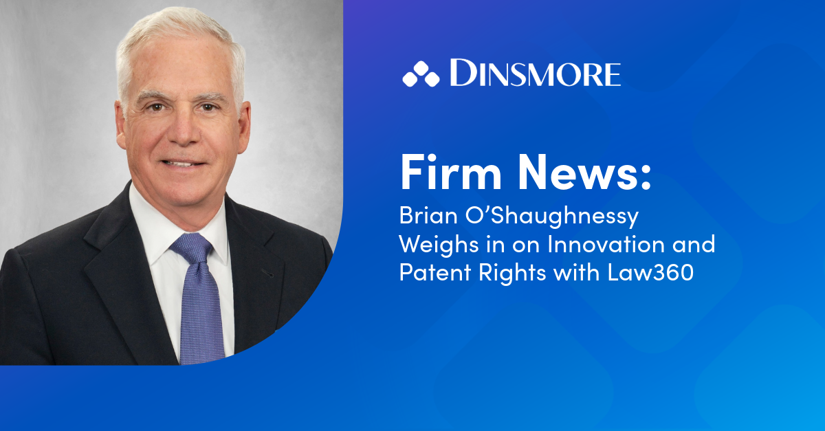 Brian O'Shaughnessy Weighs in on Innovation and Patent Rights with Law360