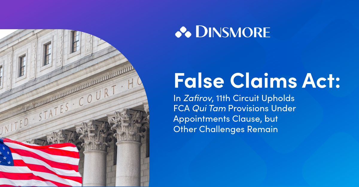 In Zafirov, 11th Circuit Upholds FCA Qui Tam Provisions Under Appointments Clause, but Other Challenges Remain