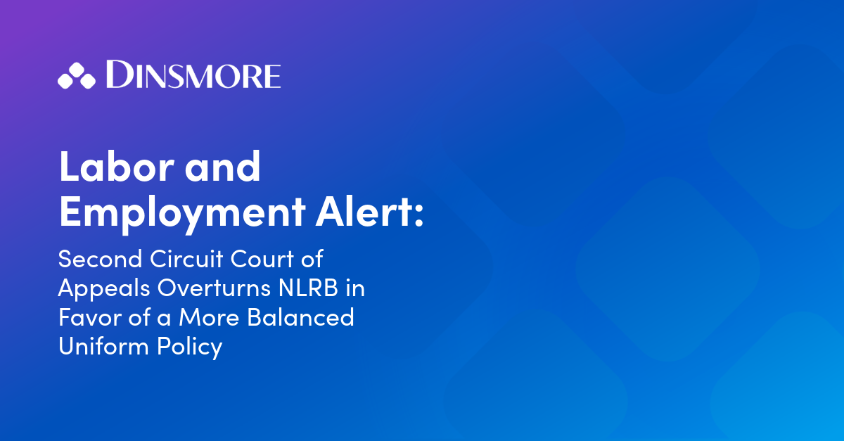 Second Circuit Court of Appeals Overturns NLRB in Favor of a More Balanced Uniform Policy