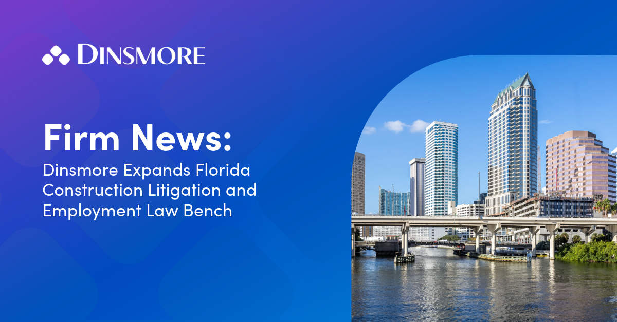 Dinsmore Expands Florida Construction Litigation and Employment Law Bench