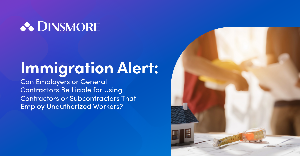 Can Employers or General Contractors Be Liable for Using Contractors or Subcontractors That Employ Unauthorized Workers?